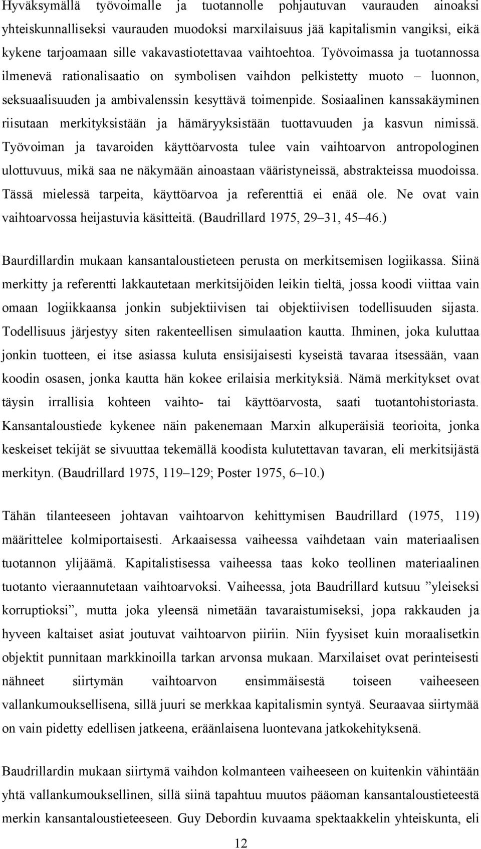 Sosiaalinen kanssakäyminen riisutaan merkityksistään ja hämäryyksistään tuottavuuden ja kasvun nimissä.