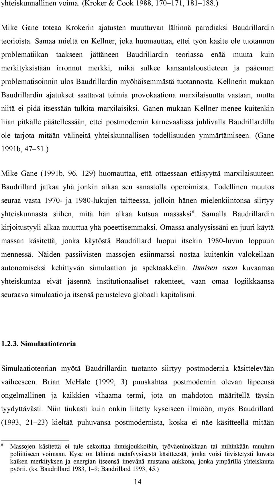 kansantaloustieteen ja pääoman problematisoinnin ulos Baudrillardin myöhäisemmästä tuotannosta.