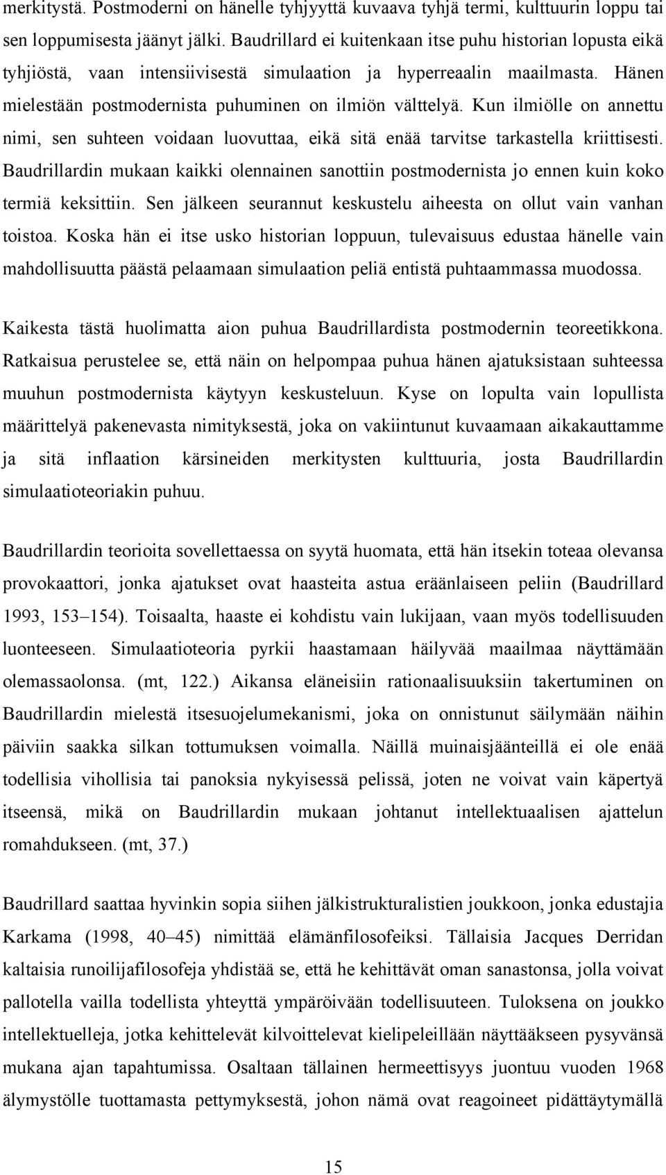 Kun ilmiölle on annettu nimi, sen suhteen voidaan luovuttaa, eikä sitä enää tarvitse tarkastella kriittisesti.