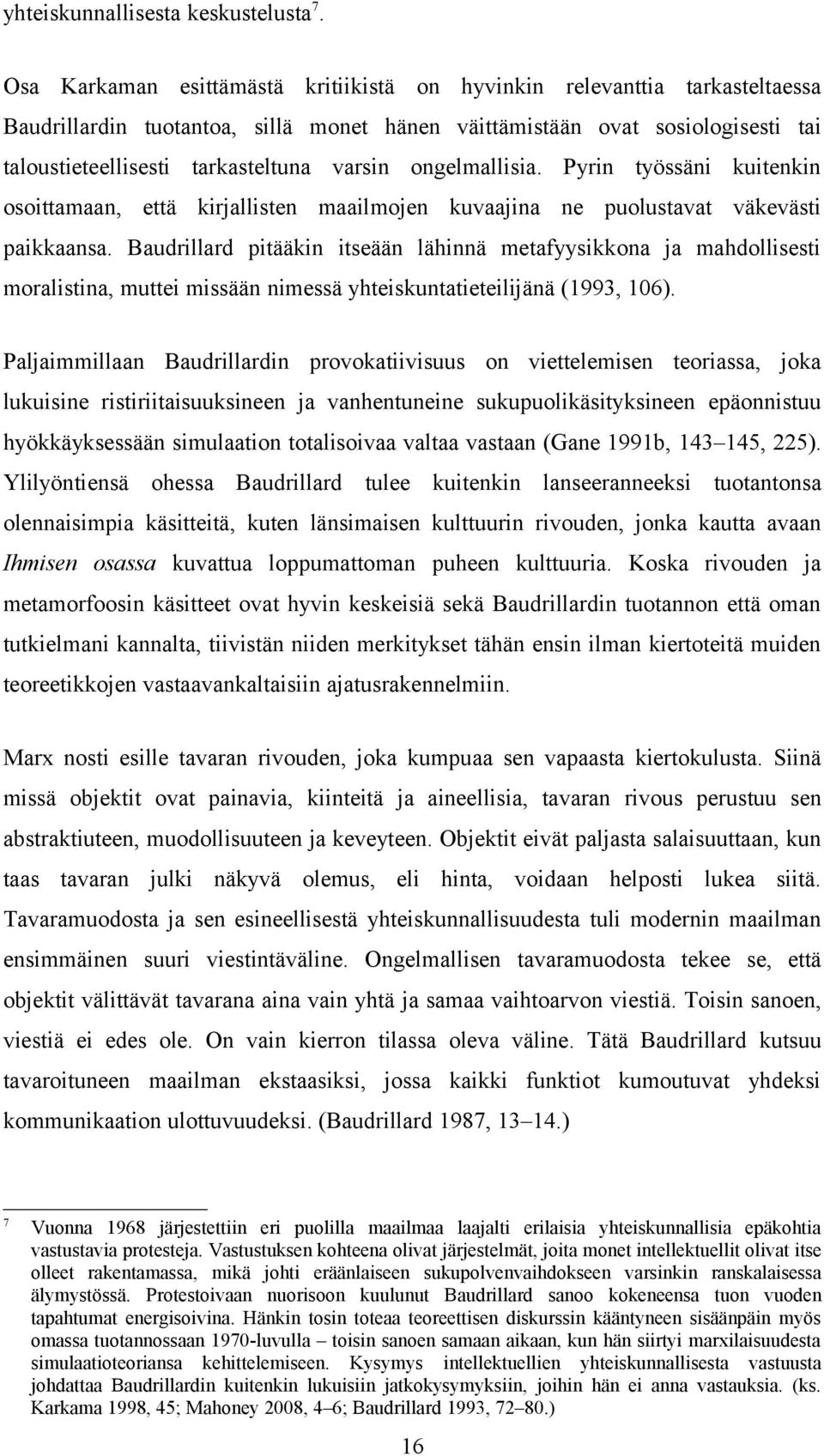 ongelmallisia. Pyrin työssäni kuitenkin osoittamaan, että kirjallisten maailmojen kuvaajina ne puolustavat väkevästi paikkaansa.