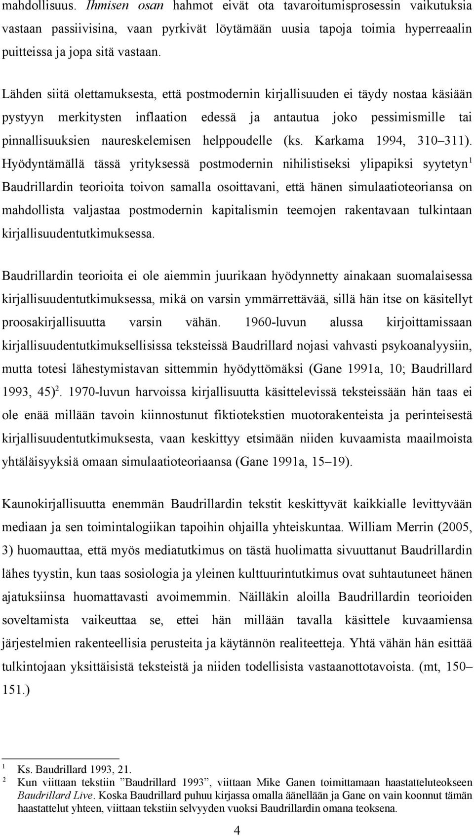 helppoudelle (ks. Karkama 1994, 310 311).