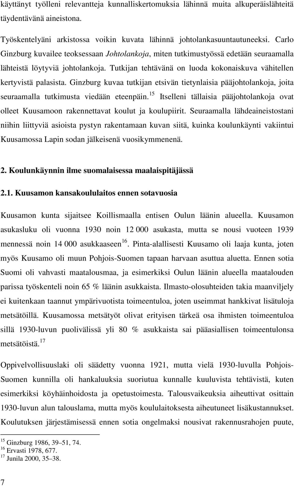 Ginzburg kuvaa tutkijan etsivän tietynlaisia pääjohtolankoja, joita seuraamalla tutkimusta viedään eteenpäin.