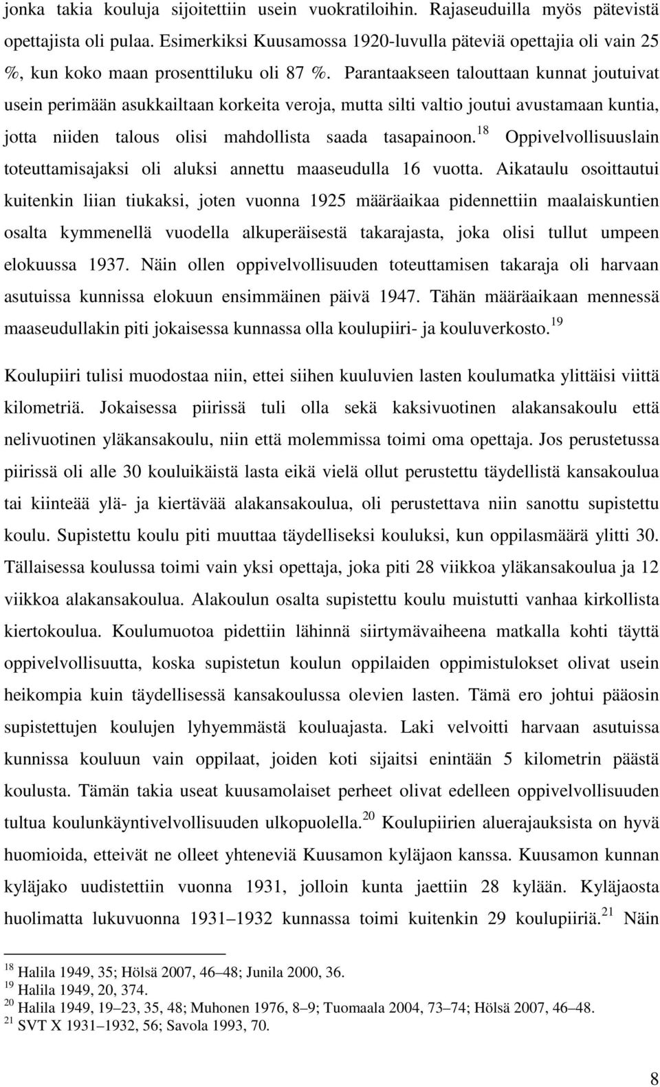 Parantaakseen talouttaan kunnat joutuivat usein perimään asukkailtaan korkeita veroja, mutta silti valtio joutui avustamaan kuntia, jotta niiden talous olisi mahdollista saada tasapainoon.