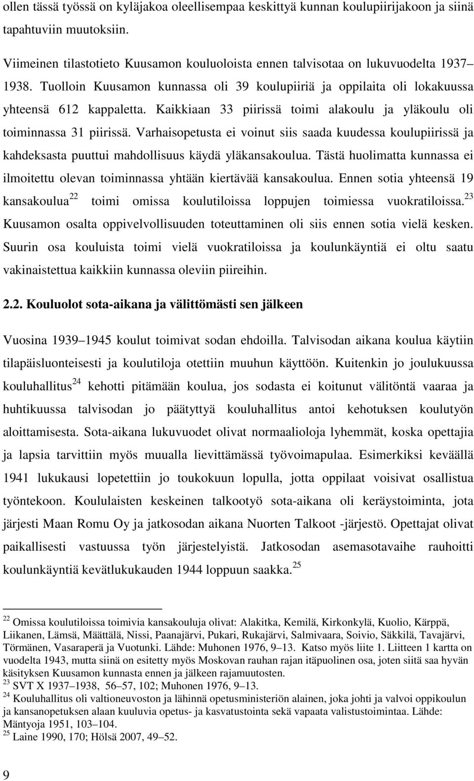 Kaikkiaan 33 piirissä toimi alakoulu ja yläkoulu oli toiminnassa 31 piirissä. Varhaisopetusta ei voinut siis saada kuudessa koulupiirissä ja kahdeksasta puuttui mahdollisuus käydä yläkansakoulua.