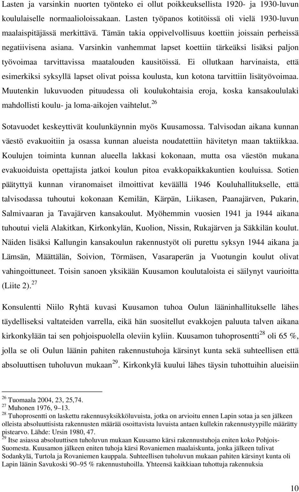 Ei ollutkaan harvinaista, että esimerkiksi syksyllä lapset olivat poissa koulusta, kun kotona tarvittiin lisätyövoimaa.