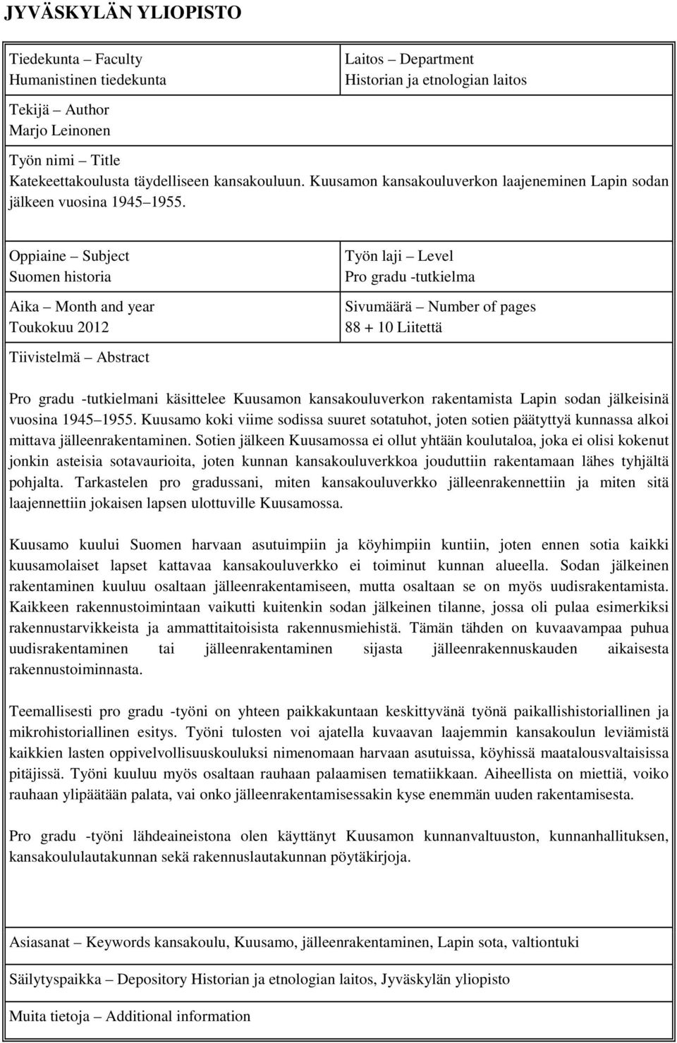 Oppiaine Subject Suomen historia Aika Month and year Toukokuu 2012 Tiivistelmä Abstract Työn laji Level Pro gradu -tutkielma Sivumäärä Number of pages 88 + 10 Liitettä Pro gradu -tutkielmani