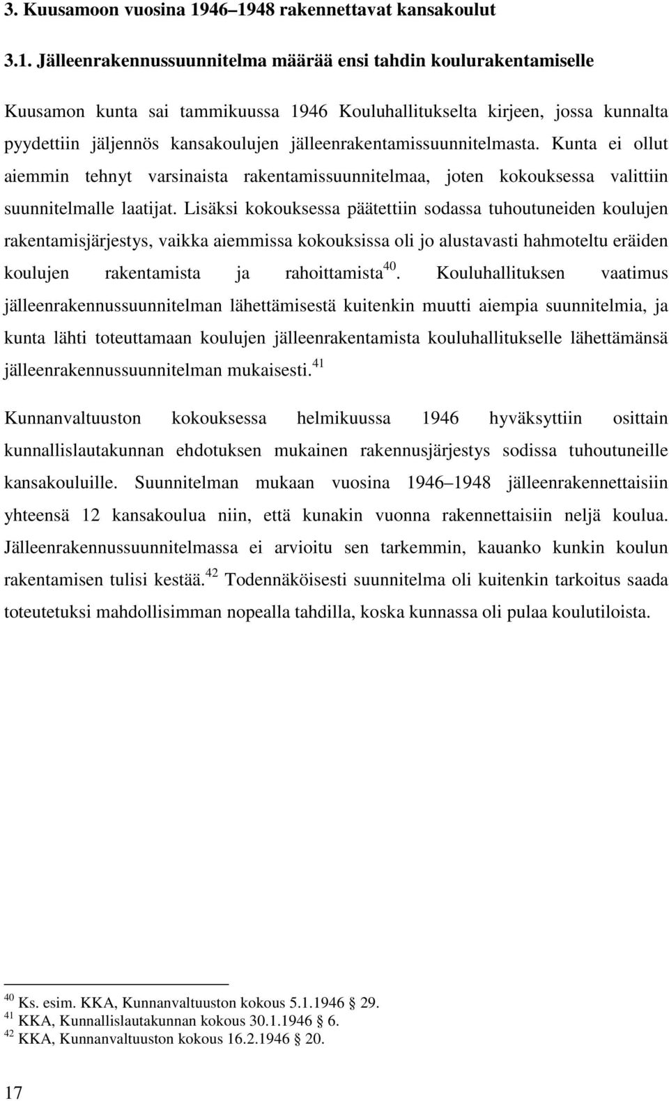 jäljennös kansakoulujen jälleenrakentamissuunnitelmasta. Kunta ei ollut aiemmin tehnyt varsinaista rakentamissuunnitelmaa, joten kokouksessa valittiin suunnitelmalle laatijat.