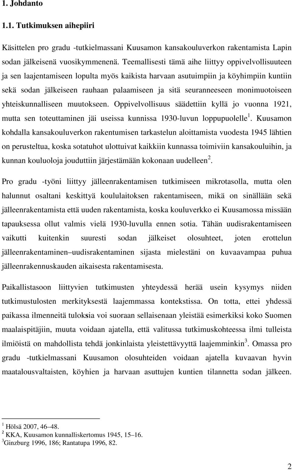 seuranneeseen monimuotoiseen yhteiskunnalliseen muutokseen. Oppivelvollisuus säädettiin kyllä jo vuonna 1921, mutta sen toteuttaminen jäi useissa kunnissa 1930-luvun loppupuolelle 1.