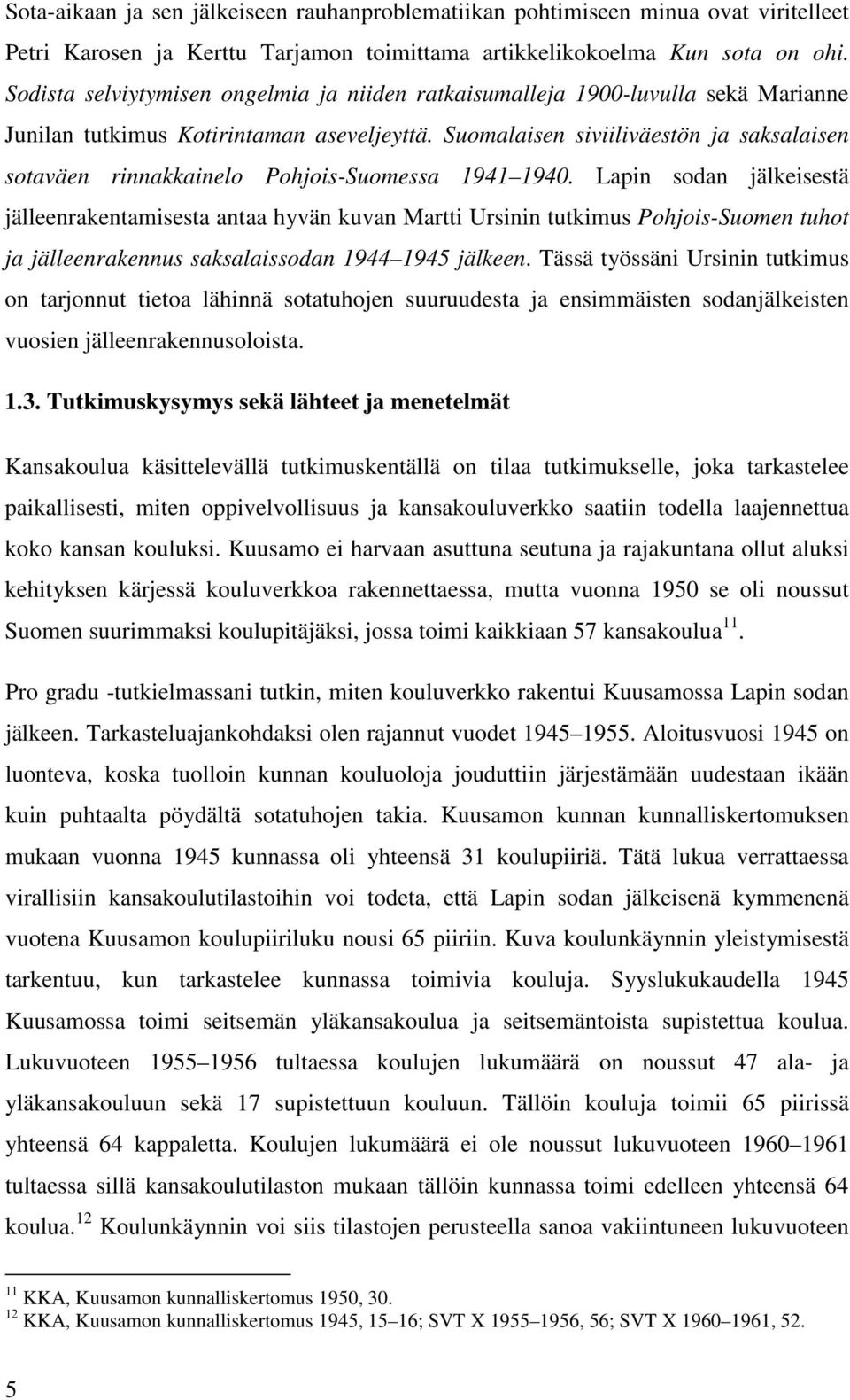 Suomalaisen siviiliväestön ja saksalaisen sotaväen rinnakkainelo Pohjois-Suomessa 1941 1940.