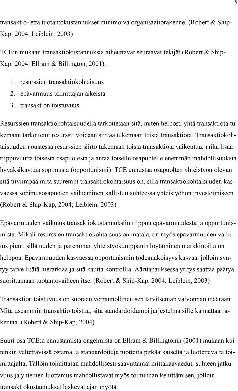 resurssien transaktiokohtaisuus 2. epävarmuus toimittajan aikeista 3. transaktion toistuvuus.