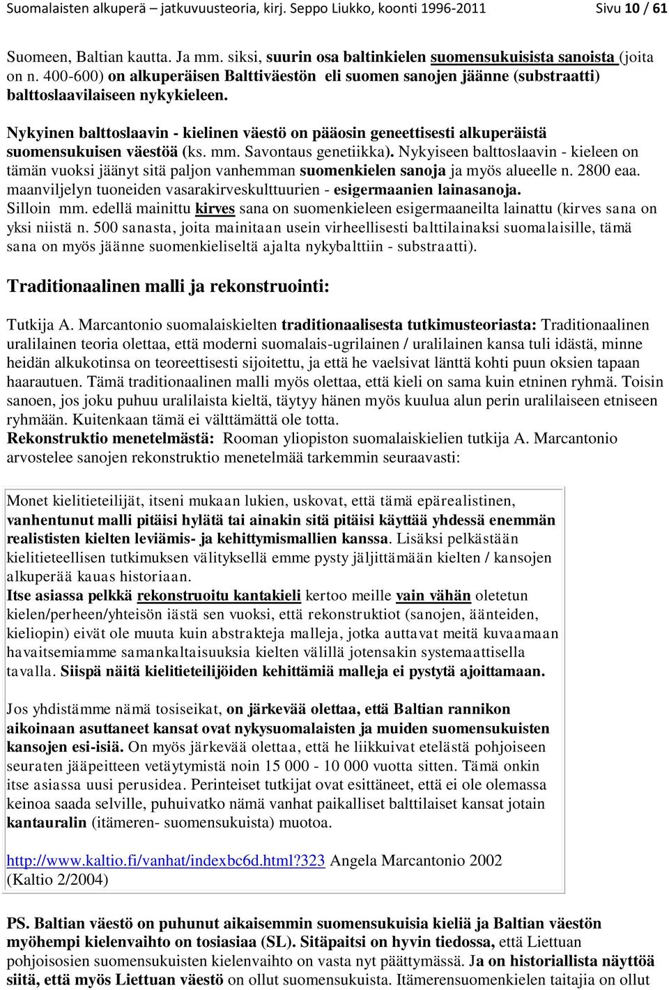 Nykyinen balttoslaavin - kielinen väestö on pääosin geneettisesti alkuperäistä suomensukuisen väestöä (ks. mm. Savontaus genetiikka).