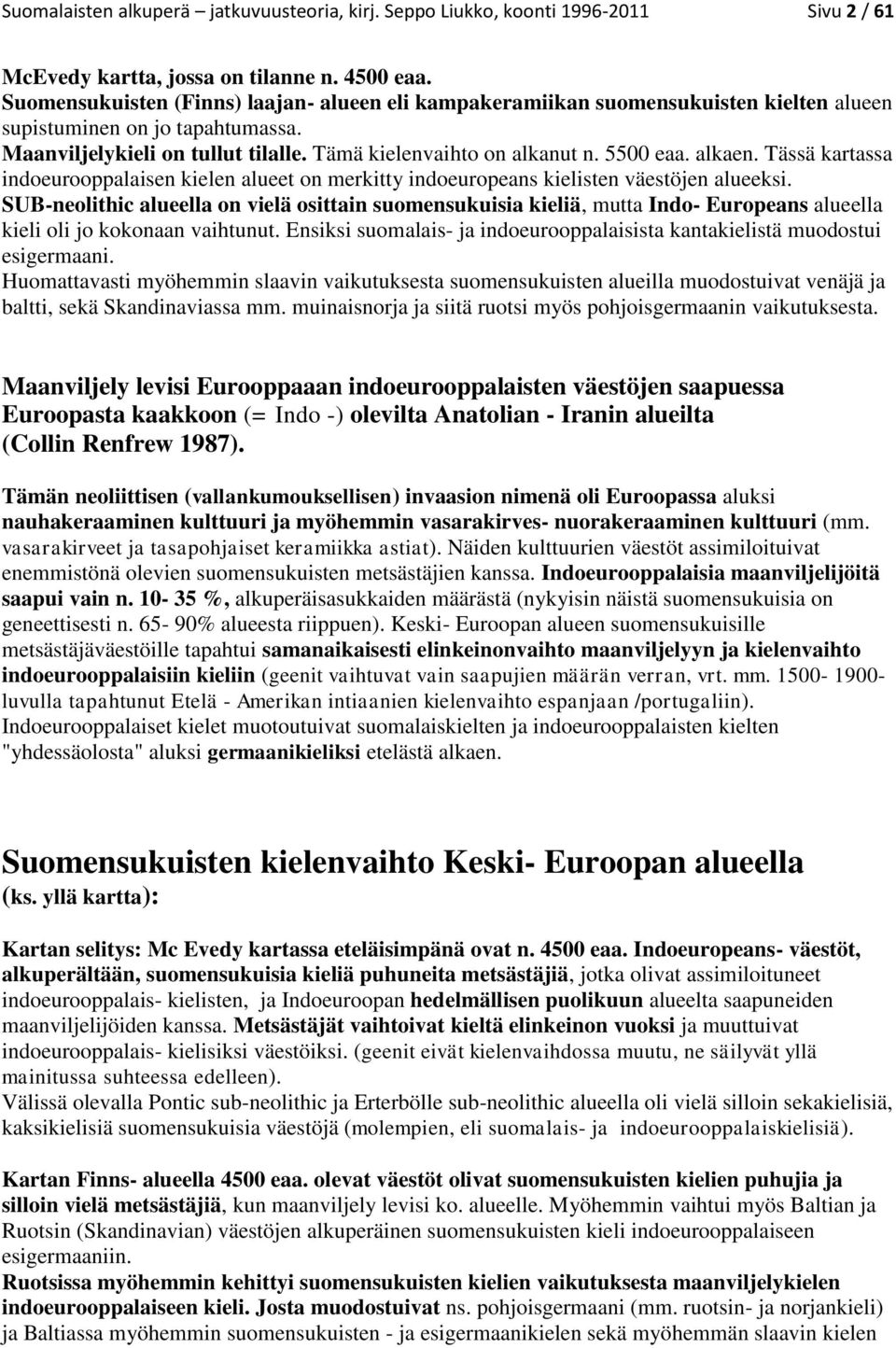 alkaen. Tässä kartassa indoeurooppalaisen kielen alueet on merkitty indoeuropeans kielisten väestöjen alueeksi.