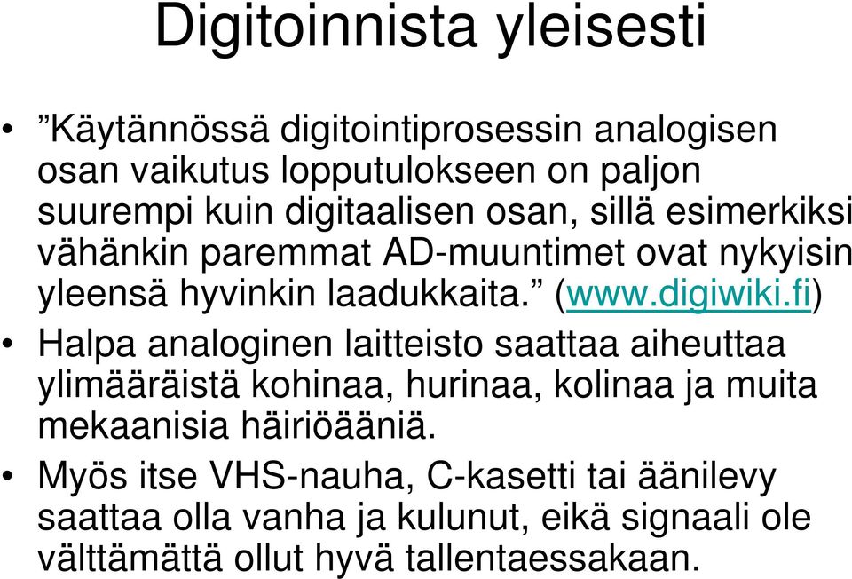 fi) Halpa analoginen laitteisto saattaa aiheuttaa ylimääräistä kohinaa, hurinaa, kolinaa ja muita mekaanisia häiriöääniä.