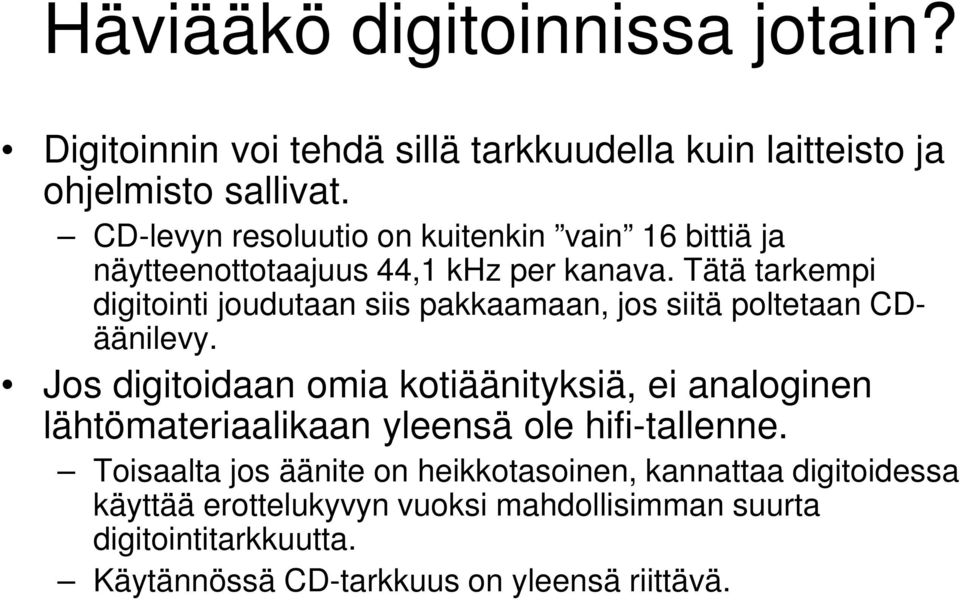 Tätä tarkempi digitointi joudutaan siis pakkaamaan, jos siitä poltetaan CDäänilevy.