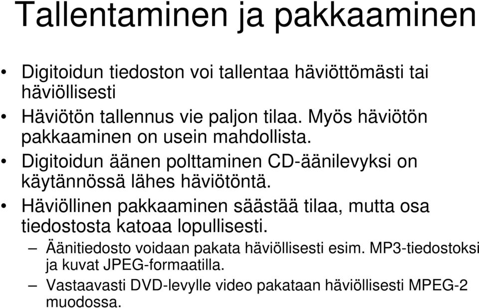 Digitoidun äänen polttaminen CD-äänilevyksi on käytännössä lähes häviötöntä.