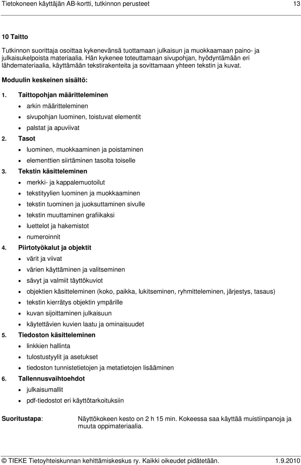 Taittopohjan määritteleminen arkin määritteleminen sivupohjan luominen, toistuvat elementit palstat ja apuviivat 2.