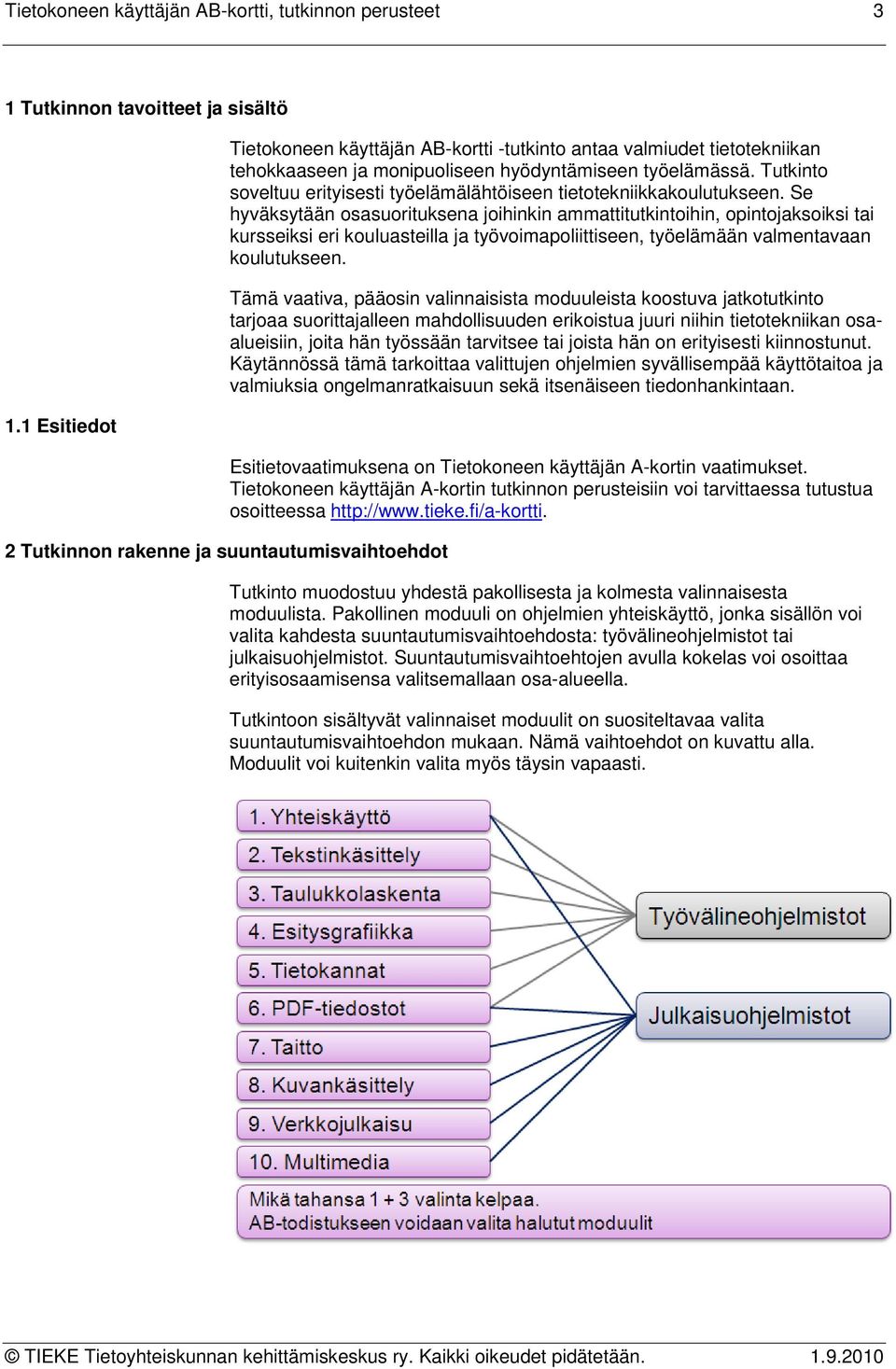 Tutkinto soveltuu erityisesti työelämälähtöiseen tietotekniikkakoulutukseen.