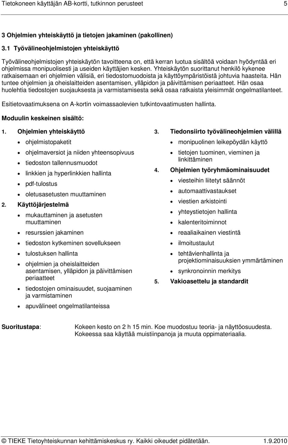 Yhteiskäytön suorittanut henkilö kykenee ratkaisemaan eri ohjelmien välisiä, eri tiedostomuodoista ja käyttöympäristöistä johtuvia haasteita.