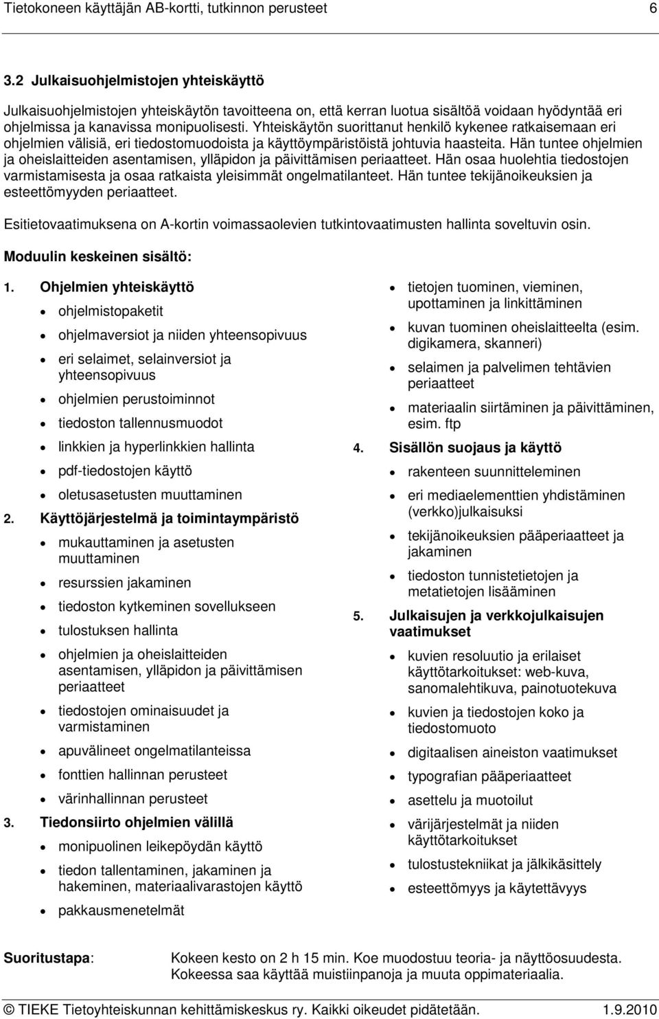 Yhteiskäytön suorittanut henkilö kykenee ratkaisemaan eri ohjelmien välisiä, eri tiedostomuodoista ja käyttöympäristöistä johtuvia haasteita.