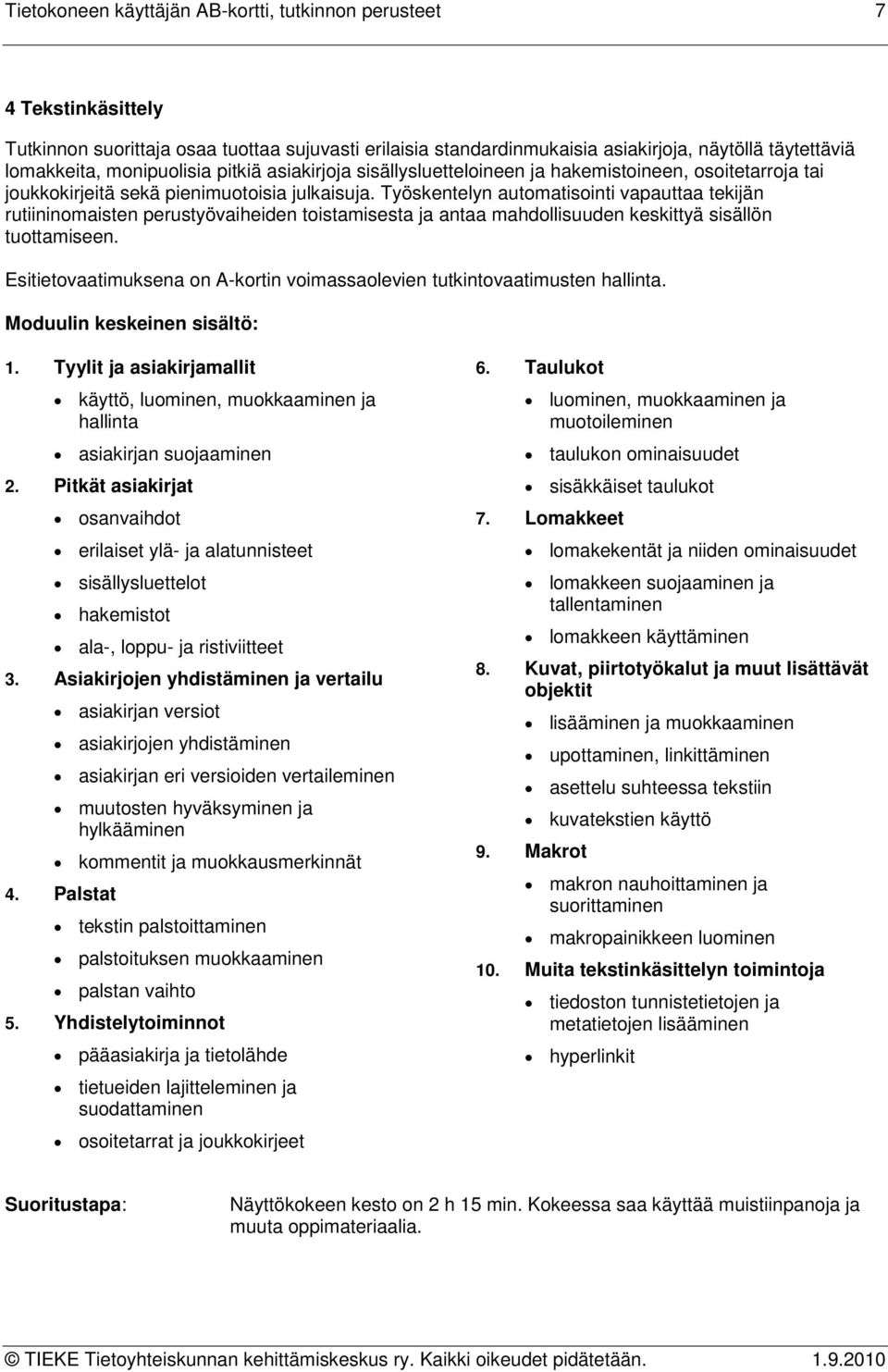 Työskentelyn automatisointi vapauttaa tekijän rutiininomaisten perustyövaiheiden toistamisesta ja antaa mahdollisuuden keskittyä sisällön tuottamiseen.