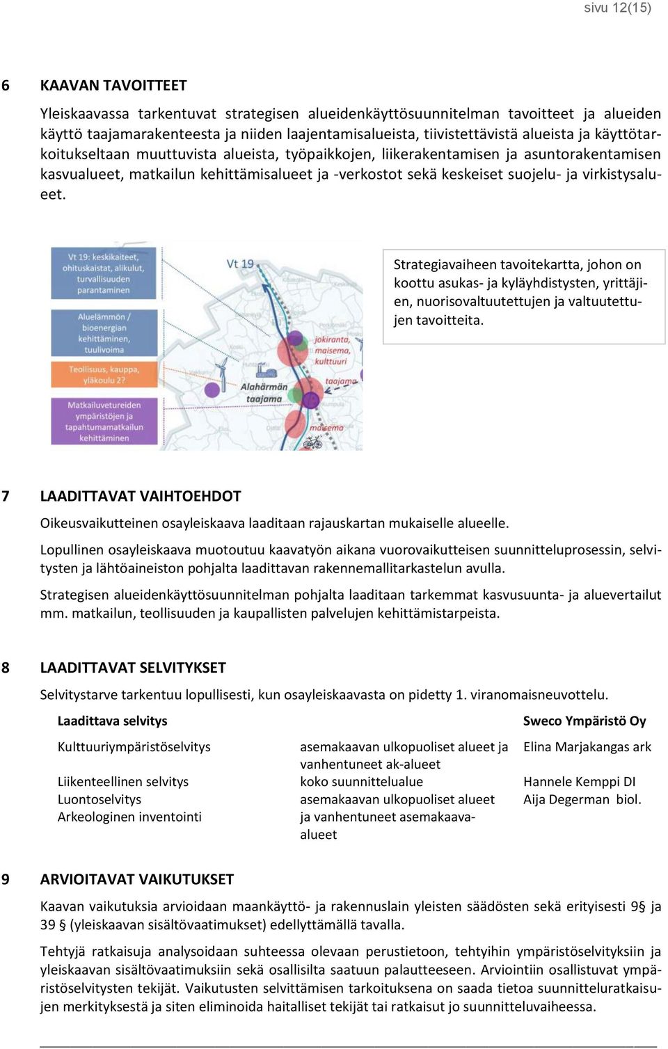 virkistysalueet. Strategiavaiheen tavoitekartta, johon on koottu asukas- ja kyläyhdistysten, yrittäjien, nuorisovaltuutettujen ja valtuutettujen tavoitteita.