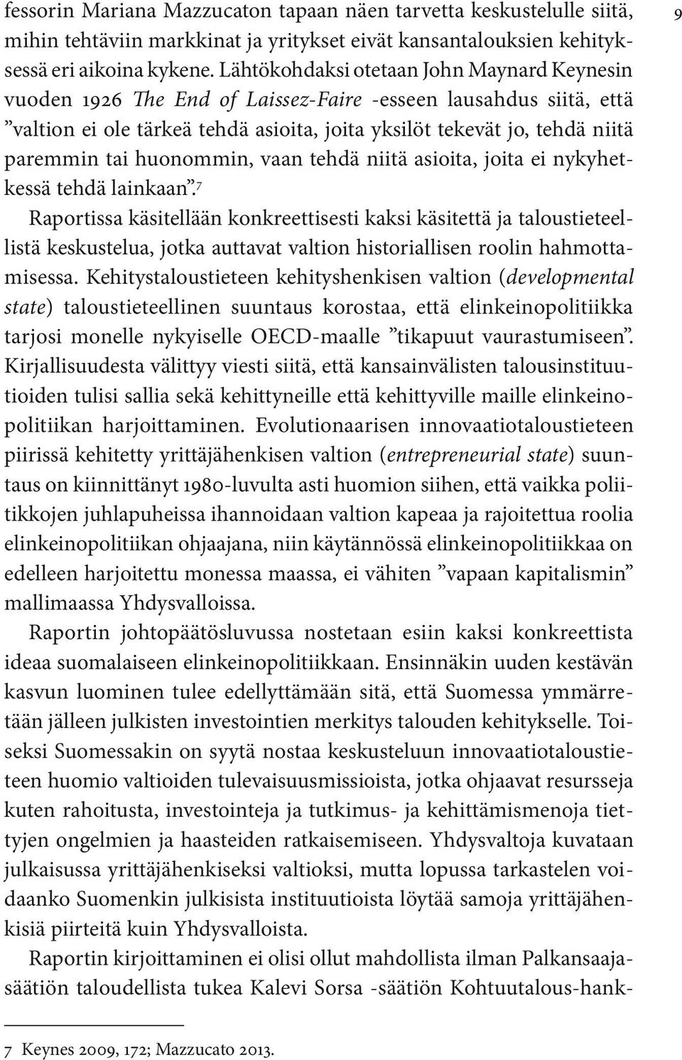 huonommin, vaan tehdä niitä asioita, joita ei nykyhetkessä tehdä lainkaan.