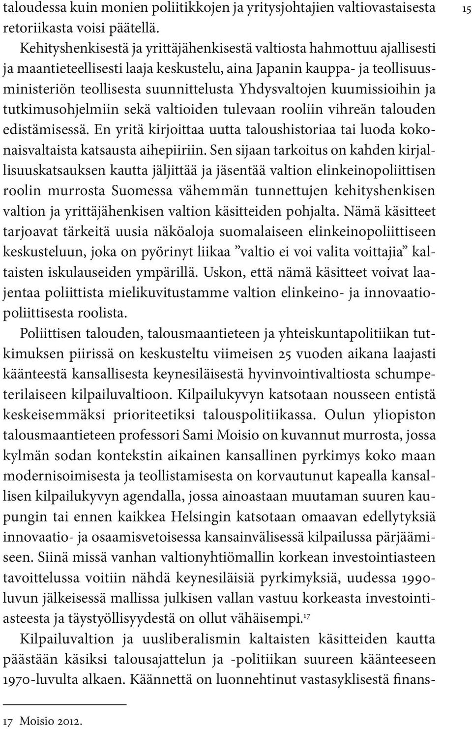 kuumissioihin ja tutkimusohjelmiin sekä valtioiden tulevaan rooliin vihreän talouden edistämisessä. En yritä kirjoittaa uutta taloushistoriaa tai luoda kokonaisvaltaista katsausta aihepiiriin.