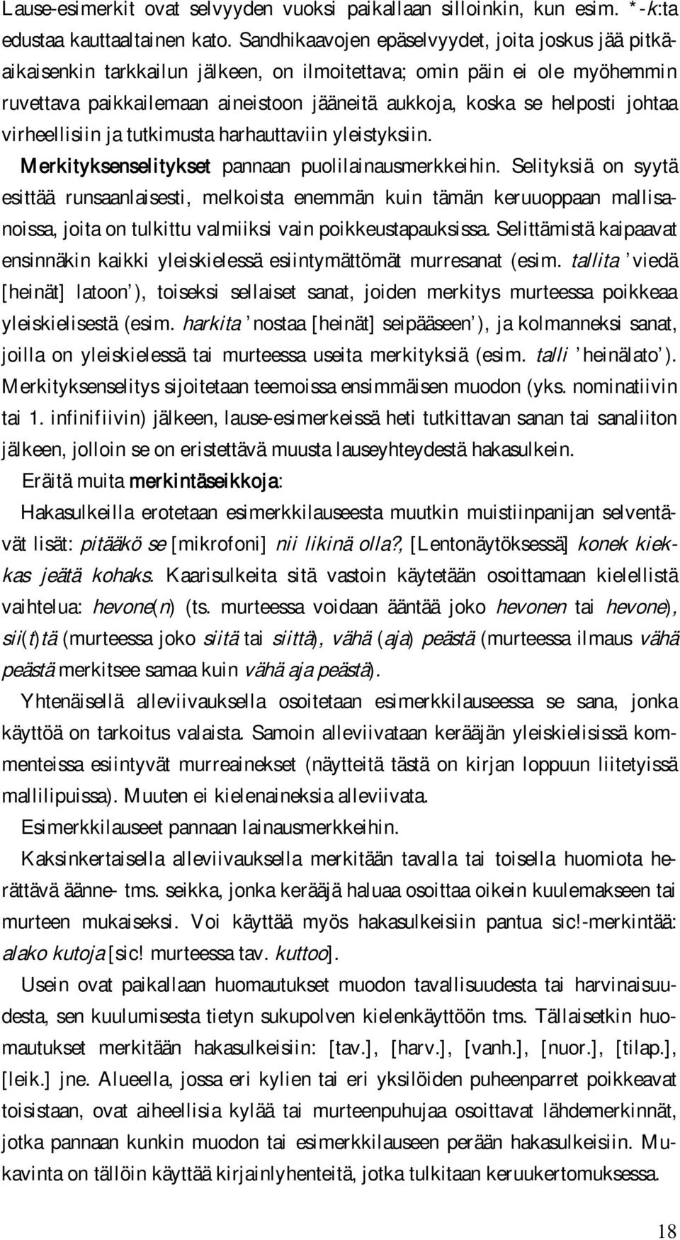 johtaa virheellisiin ja tutkimusta harhauttaviin yleistyksiin. Merkityksenselitykset pannaan puolilainausmerkkeihin.