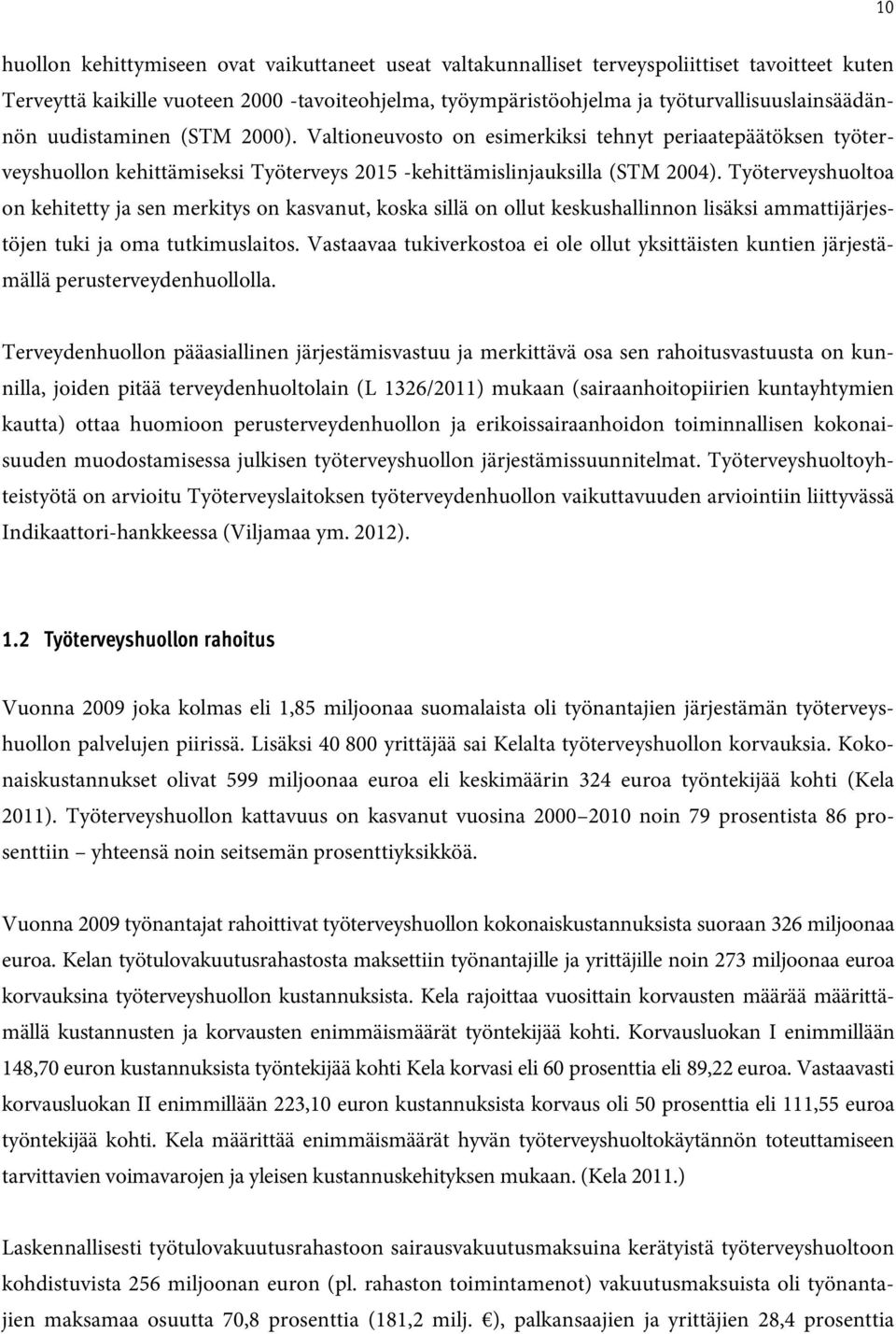 Työterveyshuoltoa on kehitetty ja sen merkitys on kasvanut, koska sillä on ollut keskushallinnon lisäksi ammattijärjestöjen tuki ja oma tutkimuslaitos.