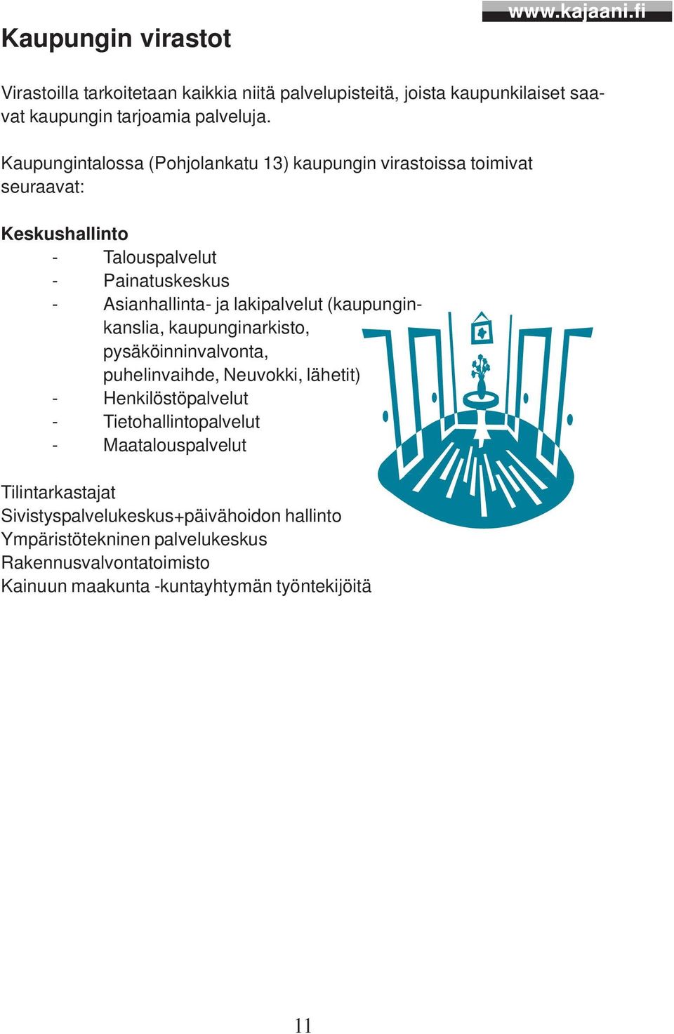 lakipalvelut (kaupunginkanslia, kaupunginarkisto, pysäköinninvalvonta, puhelinvaihde, Neuvokki, lähetit) - Henkilöstöpalvelut - Tietohallintopalvelut -