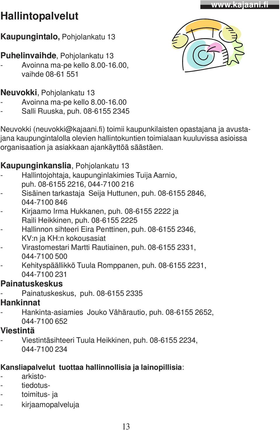 fi) toimii kaupunkilaisten opastajana ja avustajana kaupungintalolla olevien hallintokuntien toimialaan kuuluvissa asioissa organisaation ja asiakkaan ajankäyttöä säästäen.