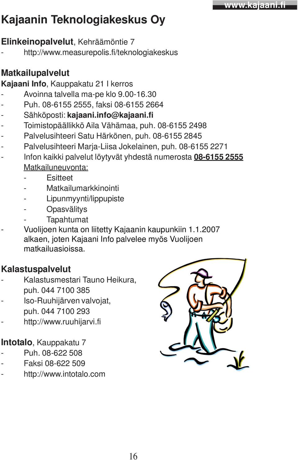 08-6155 2845 - Palvelusihteeri Marja-Liisa Jokelainen, puh.