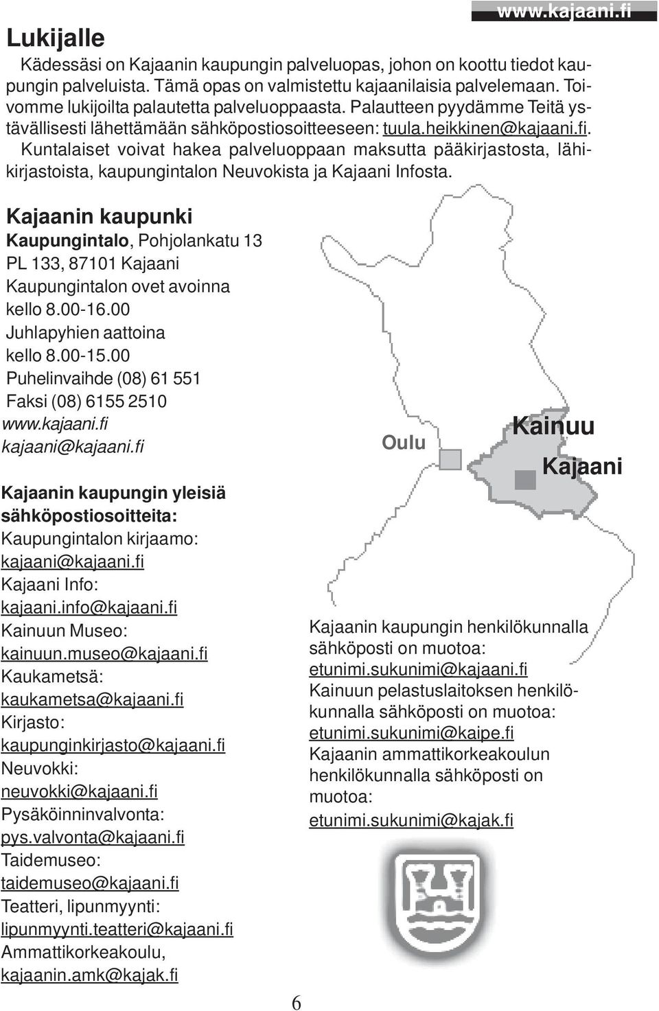 Kuntalaiset voivat hakea palveluoppaan maksutta pääkirjastosta, lähikirjastoista, kaupungintalon Neuvokista ja Kajaani Infosta.