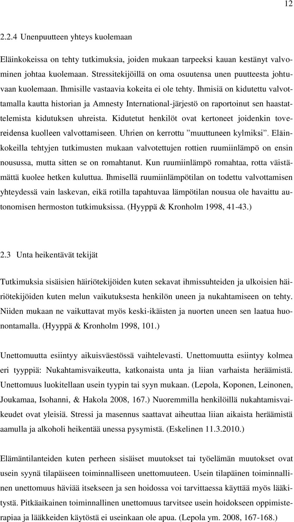 Ihmisiä on kidutettu valvottamalla kautta historian ja Amnesty International-järjestö on raportoinut sen haastattelemista kidutuksen uhreista.