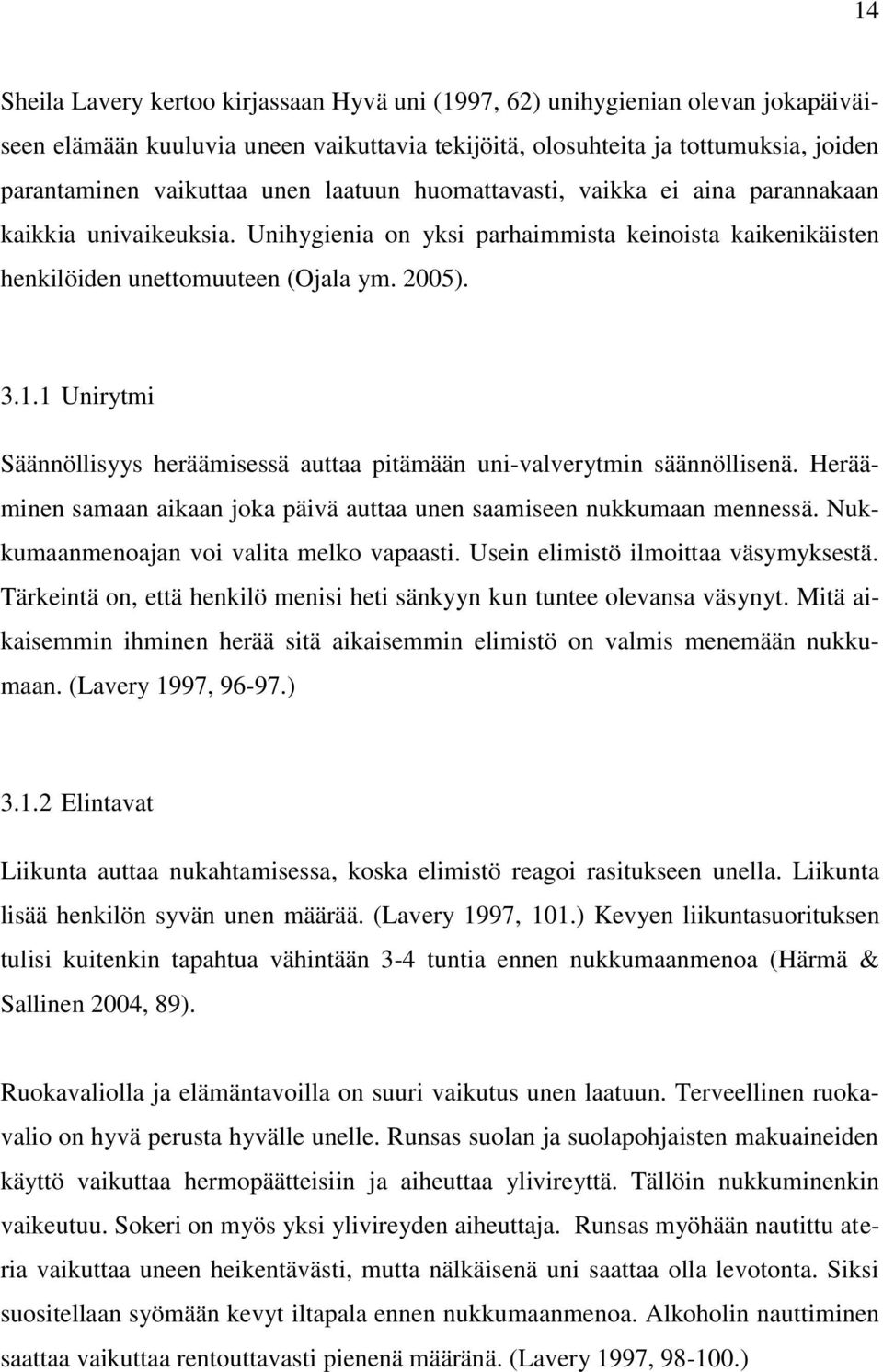 1 Unirytmi Säännöllisyys heräämisessä auttaa pitämään uni-valverytmin säännöllisenä. Herääminen samaan aikaan joka päivä auttaa unen saamiseen nukkumaan mennessä.