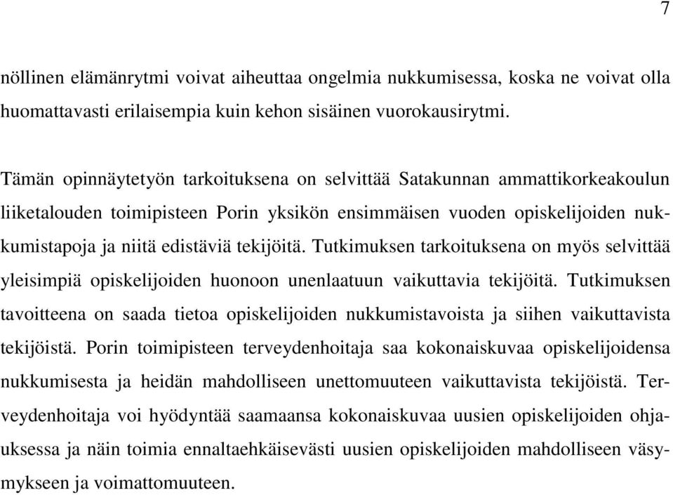 Tutkimuksen tarkoituksena on myös selvittää yleisimpiä opiskelijoiden huonoon unenlaatuun vaikuttavia tekijöitä.