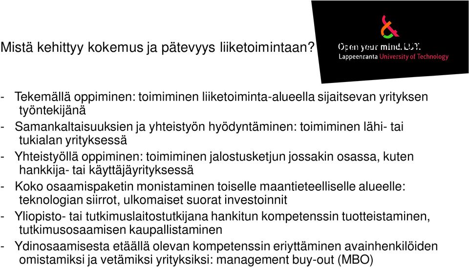 tukialan yrityksessä - Yhteistyöllä oppiminen: toimiminen jalostusketjun jossakin osassa, kuten hankkija- tai käyttäjäyrityksessä - Koko osaamispaketin monistaminen toiselle