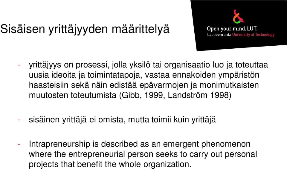 toteutumista (Gibb, 1999, Landström 1998) - sisäinen yrittäjä ei omista, mutta toimii kuin yrittäjä - Intrapreneurship is