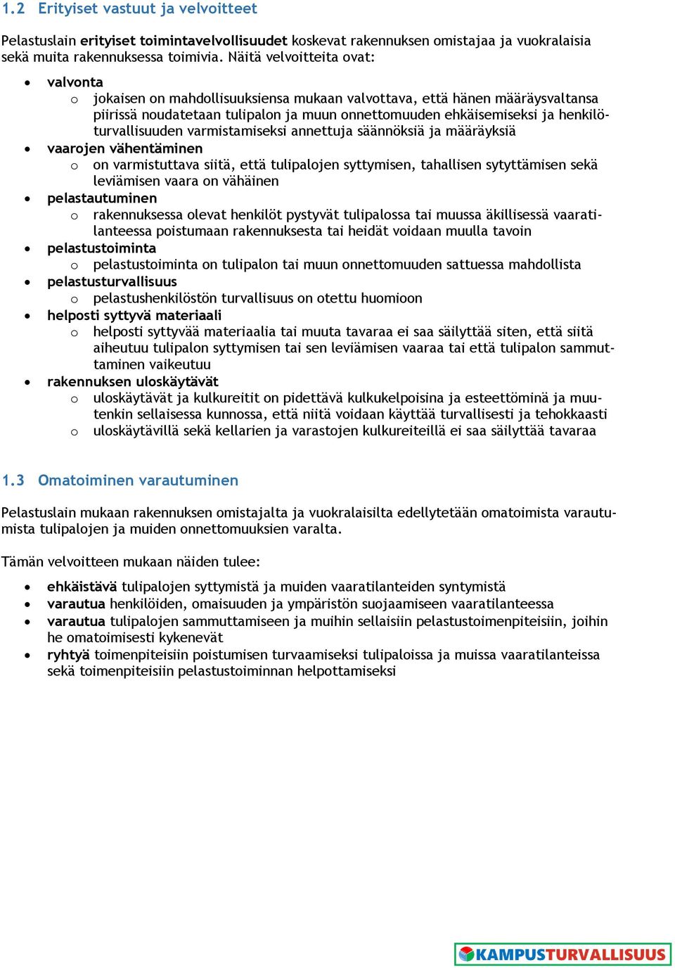 henkilöturvallisuuden varmistamiseksi annettuja säännöksiä ja määräyksiä vaarojen vähentäminen o on varmistuttava siitä, että tulipalojen syttymisen, tahallisen sytyttämisen sekä leviämisen vaara on