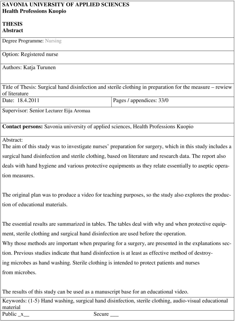 2011 Pages / appendices: 33/0 Supervisor: Senior Lecturer Eija Aromaa Contact persons: Savonia university of applied sciences, Health Professions Kuopio Abstract: The aim of this study was to