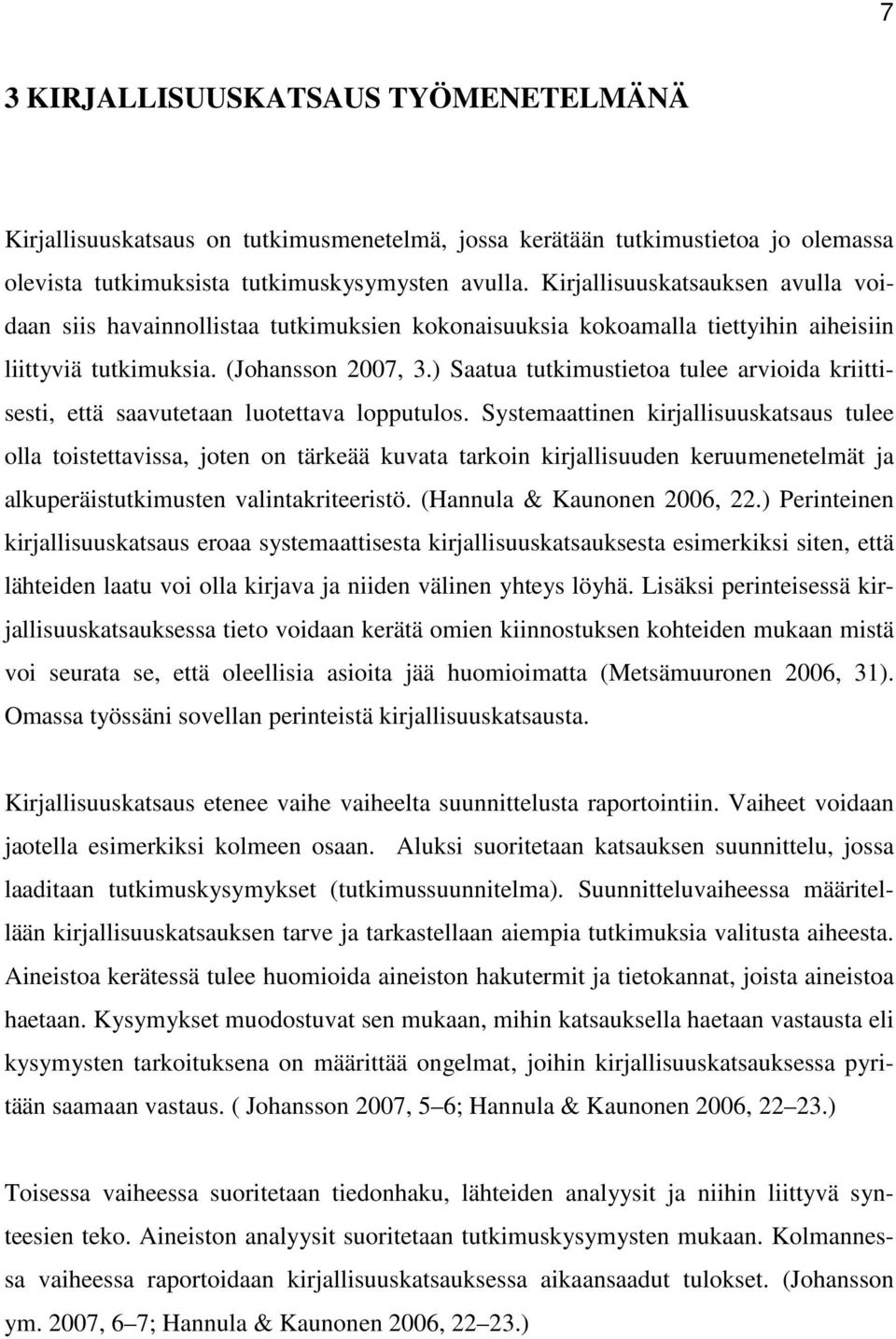 ) Saatua tutkimustietoa tulee arvioida kriittisesti, että saavutetaan luotettava lopputulos.