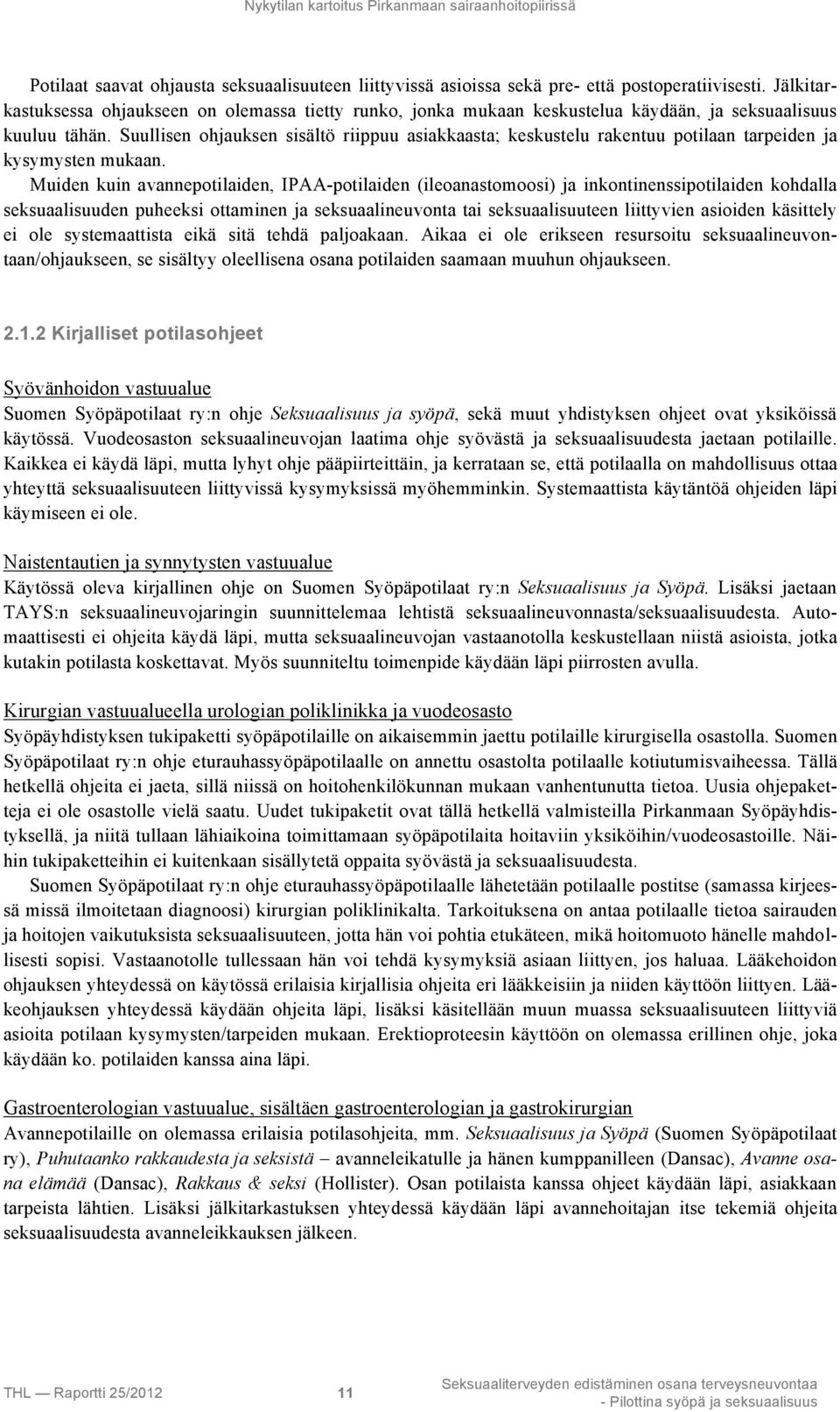 Suullisen ohjauksen sisältö riippuu asiakkaasta; keskustelu rakentuu potilaan tarpeiden ja kysymysten mukaan.