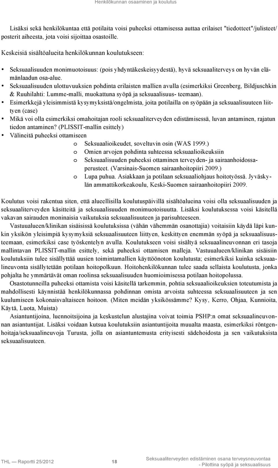 Seksuaalisuuden ulottuvuuksien pohdinta erilaisten mallien avulla (esimerkiksi Greenberg, Bildjuschkin & Ruuhilahti: Lumme-malli, muokattuna syöpä ja seksuaalisuus- teemaan).