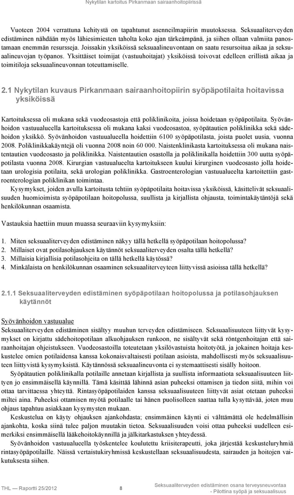 Joissakin yksiköissä seksuaalineuvontaan on saatu resursoitua aikaa ja seksuaalineuvojan työpanos.