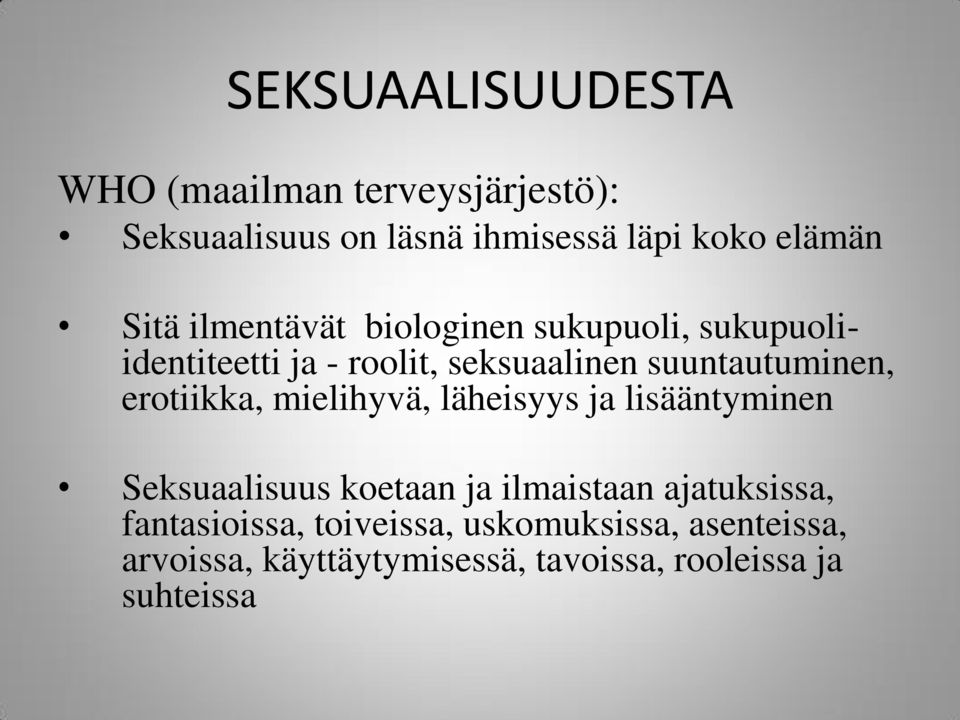 erotiikka, mielihyvä, läheisyys ja lisääntyminen Seksuaalisuus koetaan ja ilmaistaan ajatuksissa,