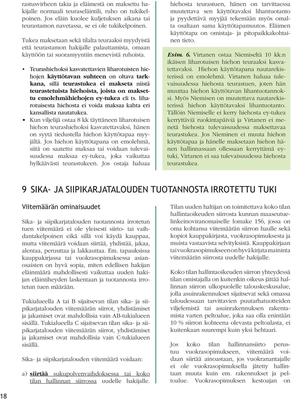 Teurashiehoksi kasvatettavien liharotuisten hiehojen käyttötavan suhteen on oltava tarkkana, sillä teurastukea ei makseta niistä teurastetuista hiehoista, joista on maksettu emolehmähiehojen ey-tukea