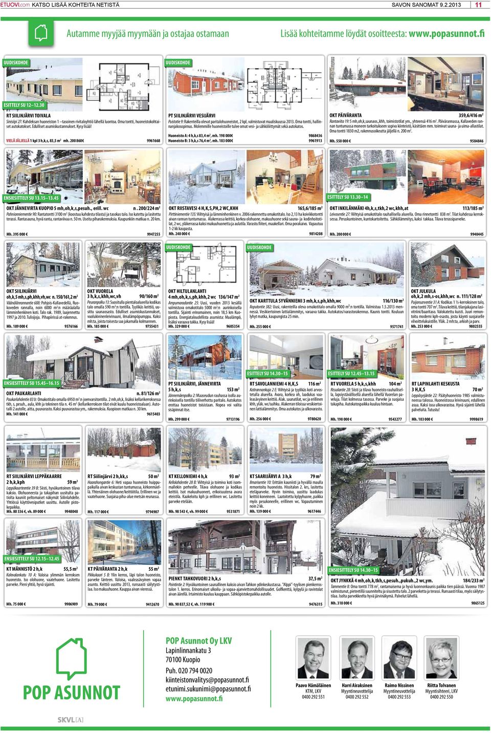 VIELÄ JÄLJELLÄ 1 kpl 3 h,k,s, 83,5 m 2 mh. 200 860 9961668 PT SIILINJÄRVI VESIJÄRVI Puistotie 9: Rakenteilla olevat paritalohuoneistot, 2 kpl, valmistuvat maaliskuussa 2013.