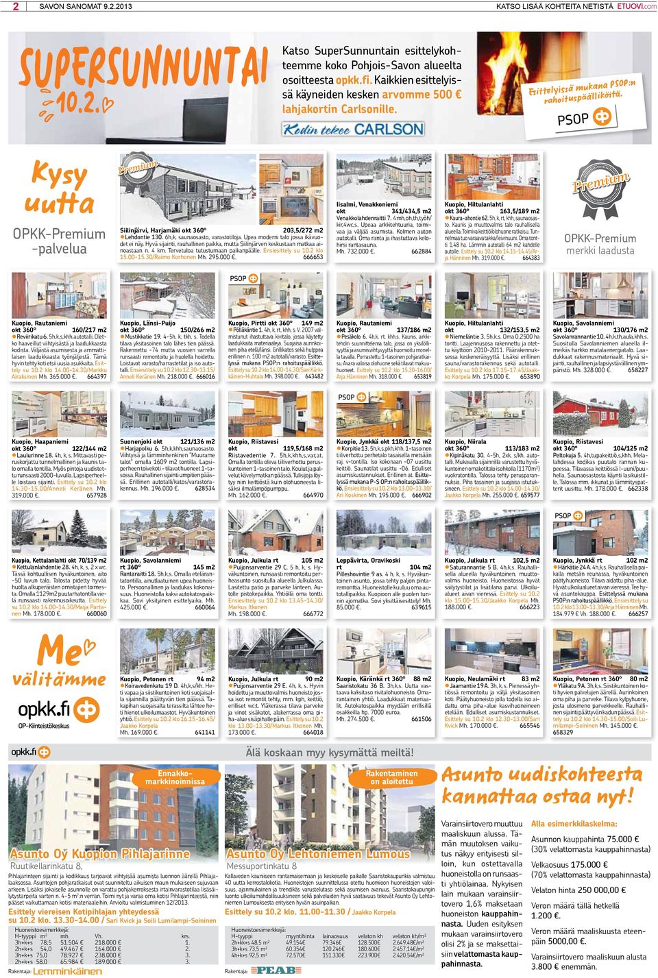 Kysy uutta OPKK-Premium -palvelua Siilinjärvi, Harjamäki okt 360 203,5/272 m2 Lehdontie 130. 6h,k, saunaosasto, varastotiloja. Upea moderni talo jossa ikävuodet ei näy.