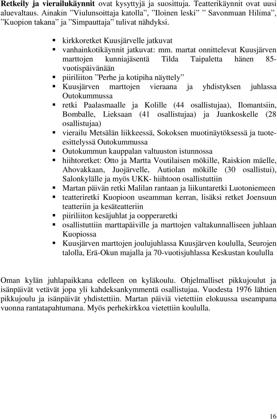 martat onnittelevat Kuusjärven marttojen kunniajäsentä Tilda Taipaletta hänen 85- vuotispäivänään piiriliiton Perhe ja kotipiha näyttely Kuusjärven marttojen vieraana ja yhdistyksen juhlassa