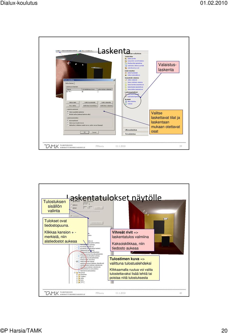 Klikkaa kansion + - merkistä, niin alatiedostot aukeaa Vihreät rivit => laskentatulos valmiina Kaksoisklikkaa, niin